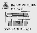 THIS IS MY COMPUTER. IT IS GOOD. / THIS IS BEAM. IT IS HELL.