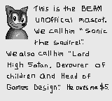 This is the BEAM unofficial mascot. We call him Sonic the Squirrel. We also call him "Lord High Satan, Devourer of Children and Head of Games Design." He owes me $5.